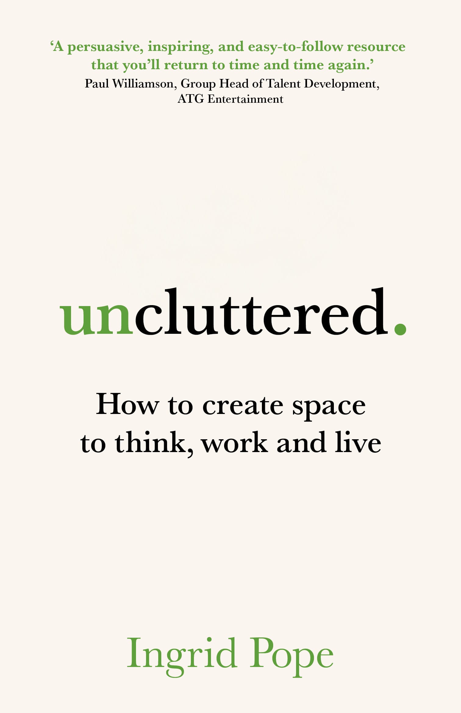 Uncluttered: How to Create Space to Think, Work and Live